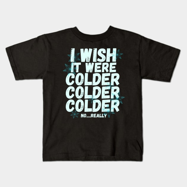 I wish it were colder Kids T-Shirt by Nice Surprise